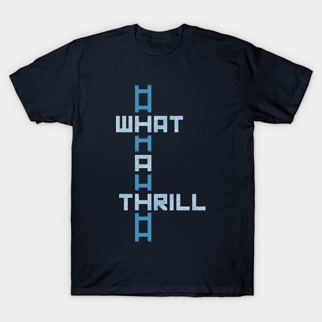 What A Thrill [blue] T-Shirt by DCLawrenceUK
